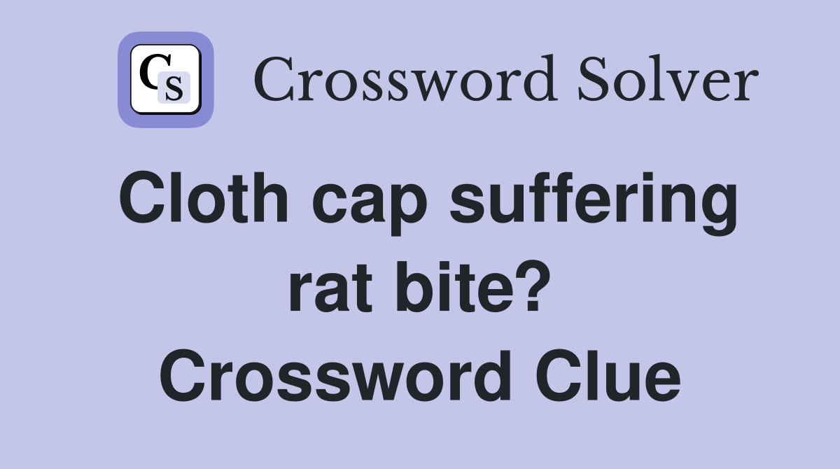 Cloth cap suffering rat bite? Crossword Clue