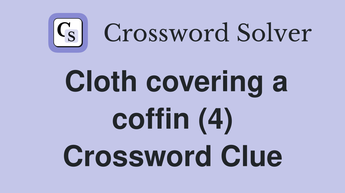 Cloth covering a coffin (4) Crossword Clue