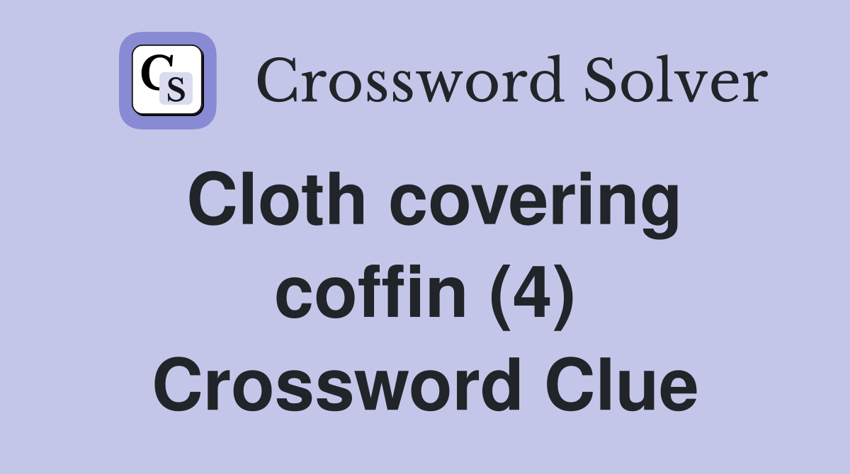 Cloth covering coffin (4) Crossword Clue