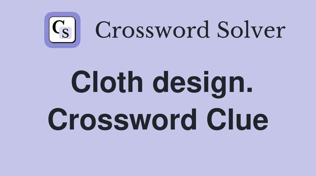 Cloth design. Crossword Clue
