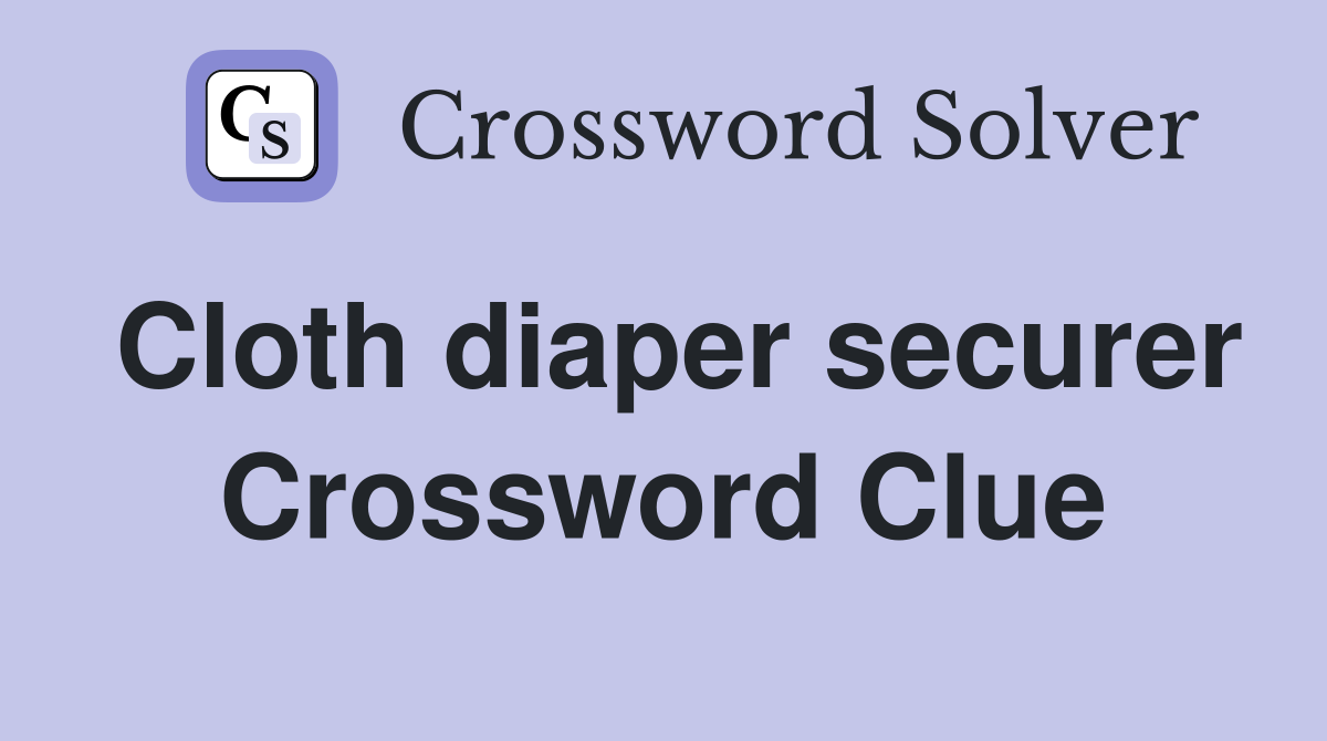 Cloth diaper securer Crossword Clue