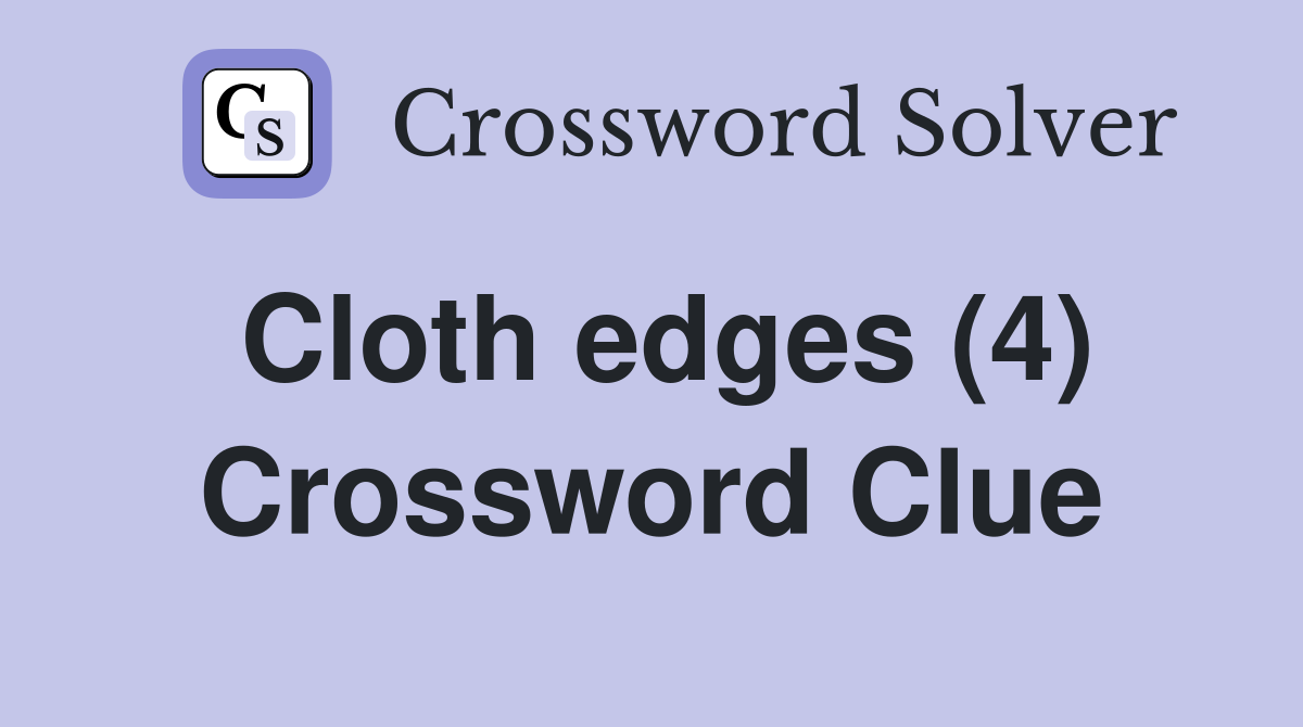 Cloth edges (4) Crossword Clue