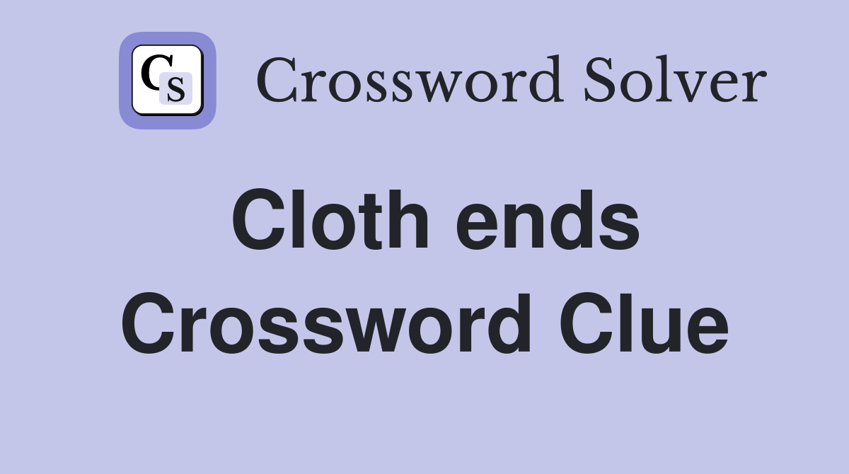 Cloth ends Crossword Clue