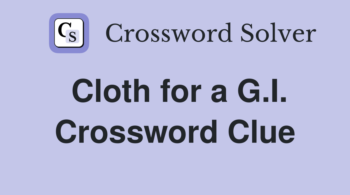 Cloth for a G.I. Crossword Clue