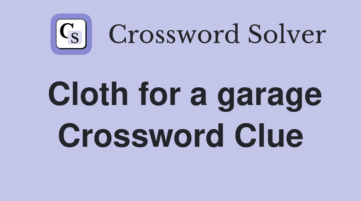 Cloth for a garage Crossword Clue