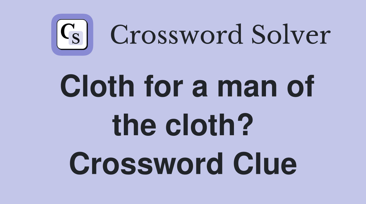 Cloth for a man of the cloth? Crossword Clue