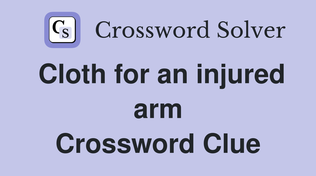 Cloth for an injured arm Crossword Clue