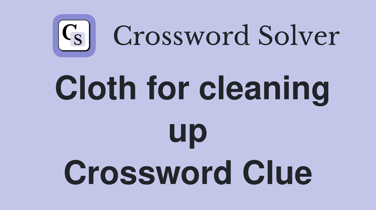 Cloth for cleaning up Crossword Clue