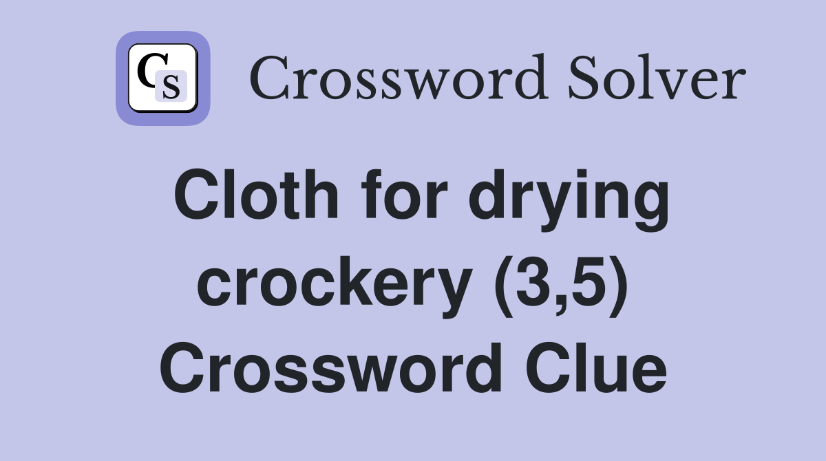 Cloth for drying crockery (3,5) Crossword Clue