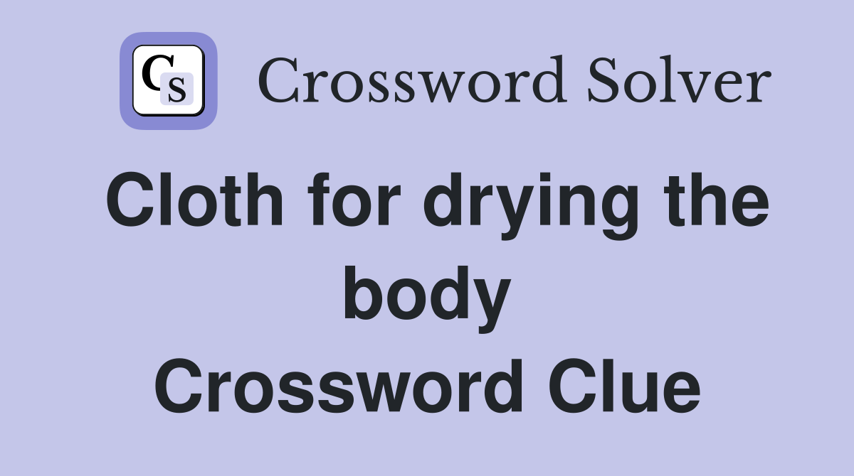 Cloth for drying the body Crossword Clue