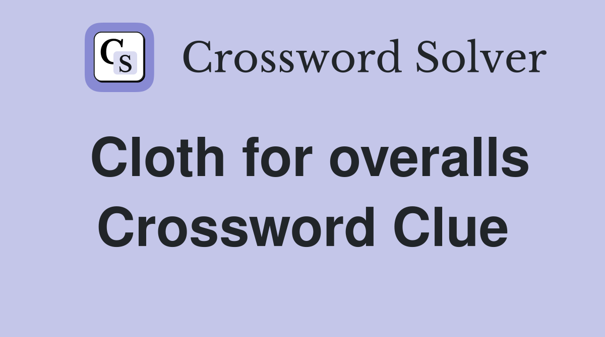 Cloth for overalls Crossword Clue