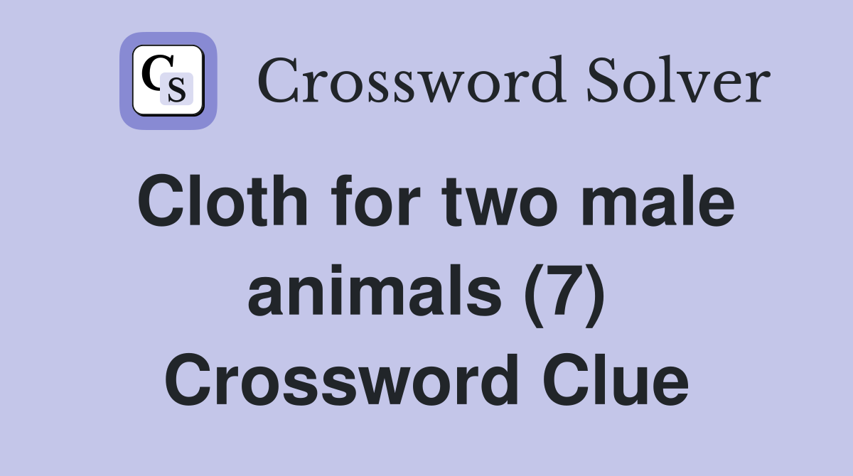 Cloth for two male animals (7) Crossword Clue