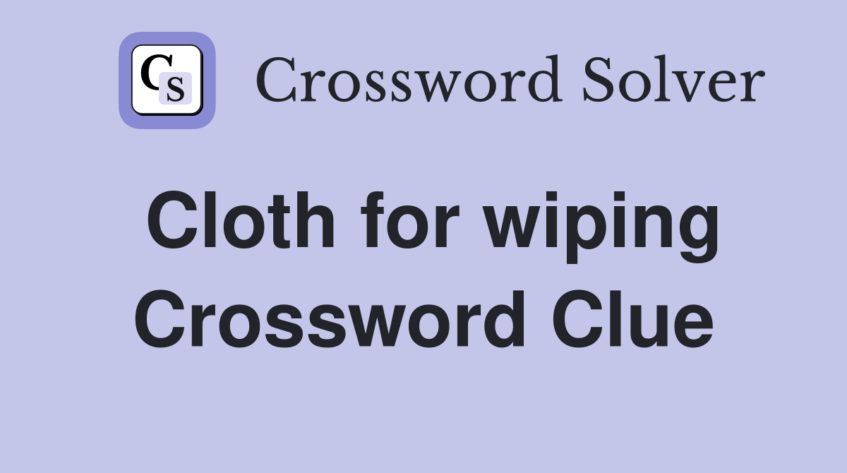 Cloth for wiping Crossword Clue