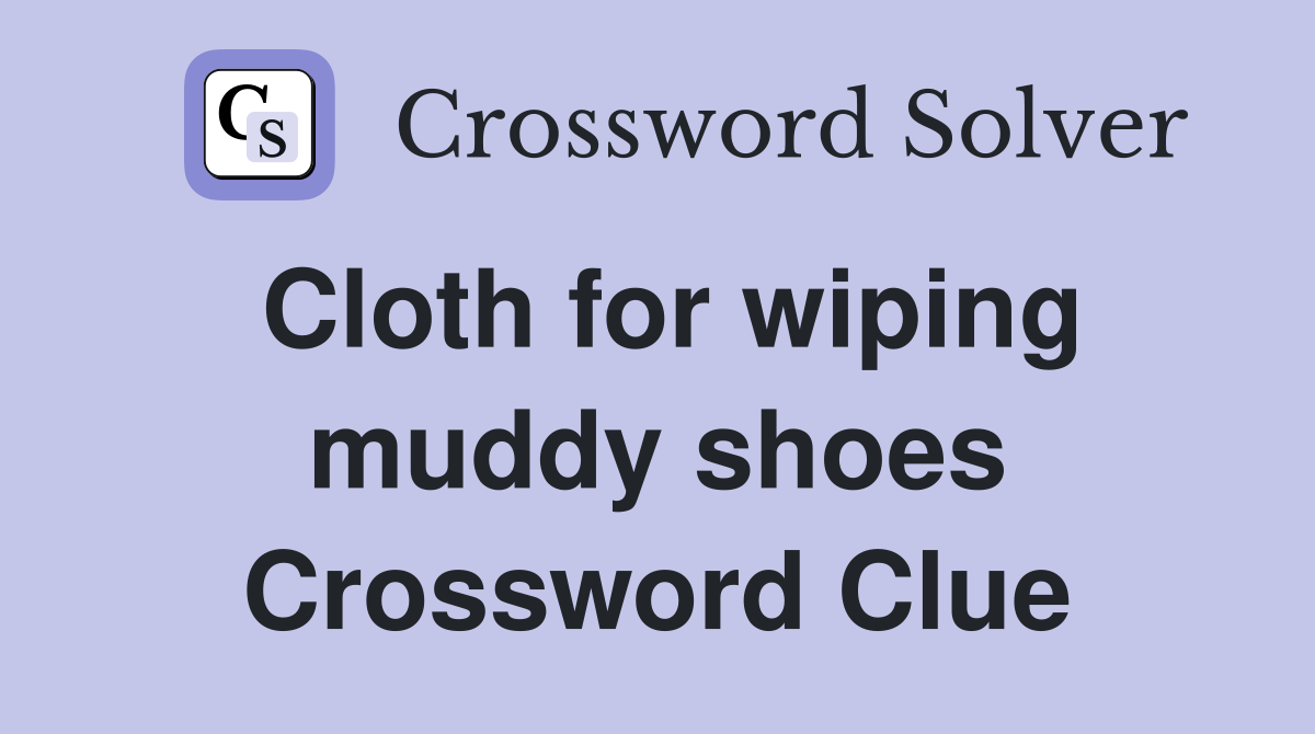 Cloth for wiping muddy shoes Crossword Clue