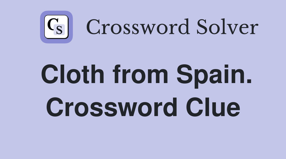 Cloth from Spain. Crossword Clue