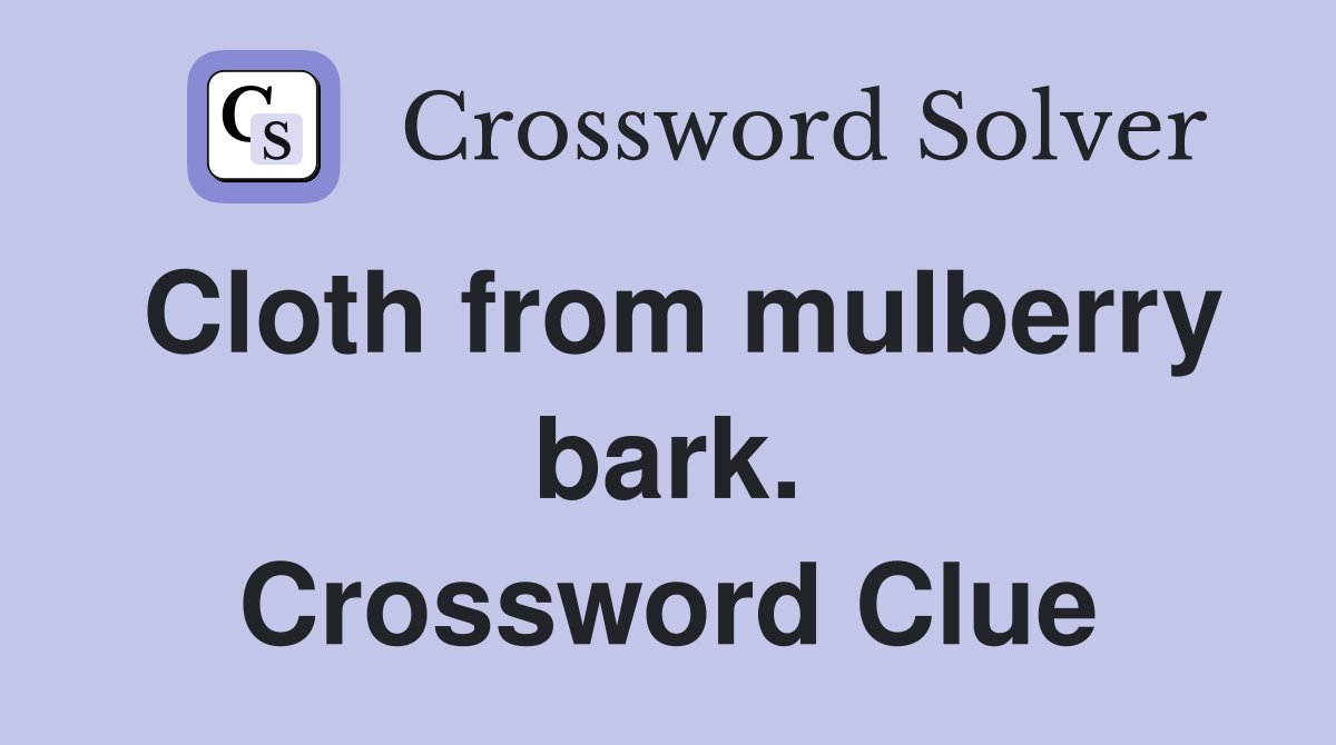 Cloth from mulberry bark. Crossword Clue