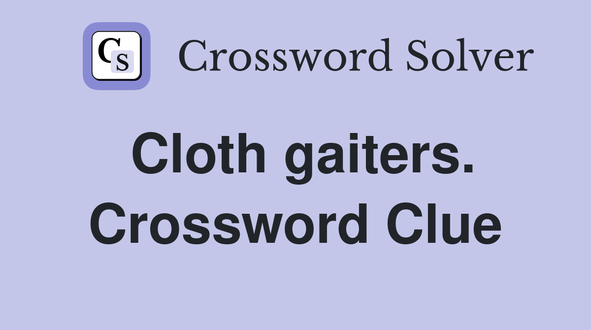 Cloth gaiters. Crossword Clue