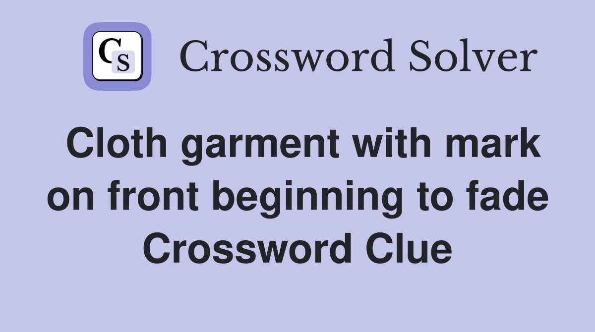 Cloth garment with mark on front beginning to fade Crossword Clue