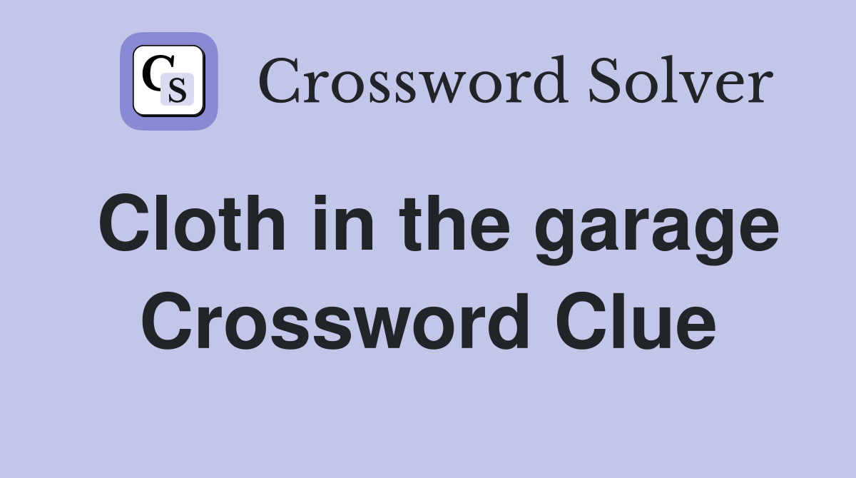 Cloth in the garage Crossword Clue