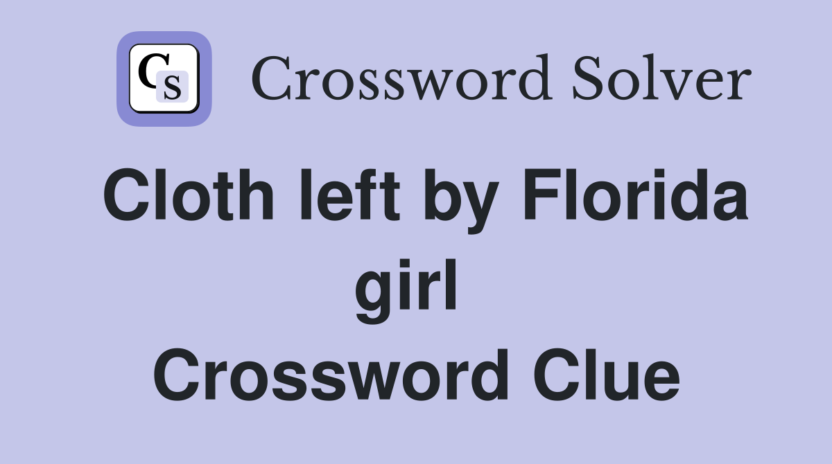 Cloth left by Florida girl  Crossword Clue