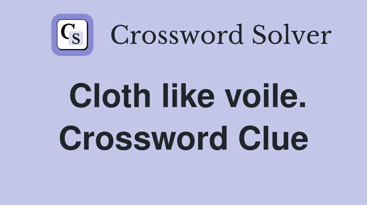Cloth like voile. Crossword Clue