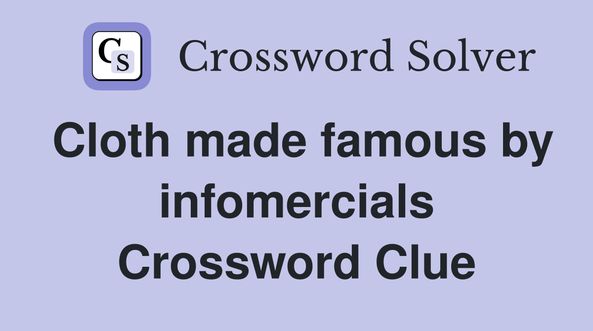 Cloth made famous by infomercials Crossword Clue