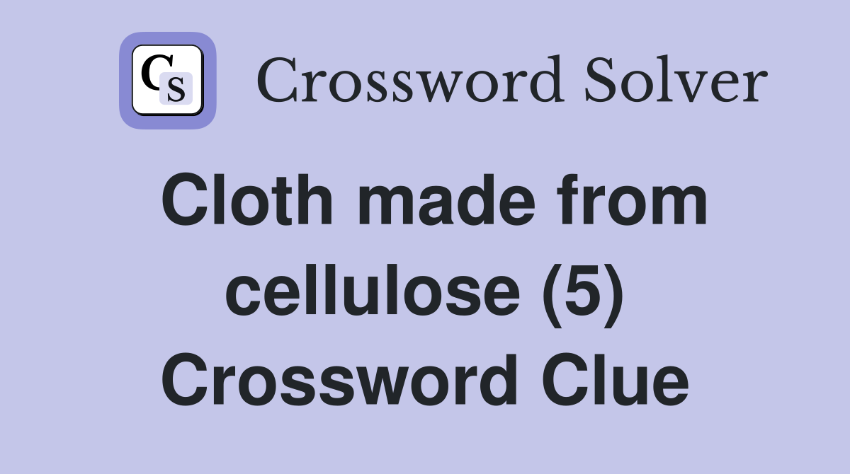 Cloth made from cellulose (5) Crossword Clue
