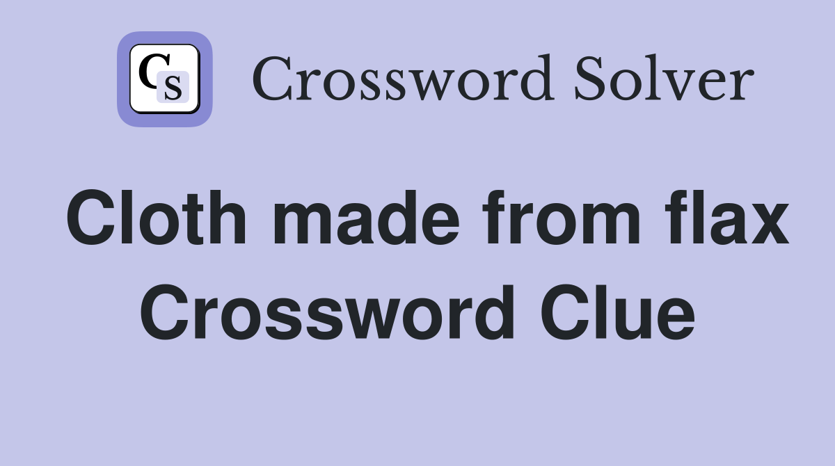 Cloth made from flax Crossword Clue