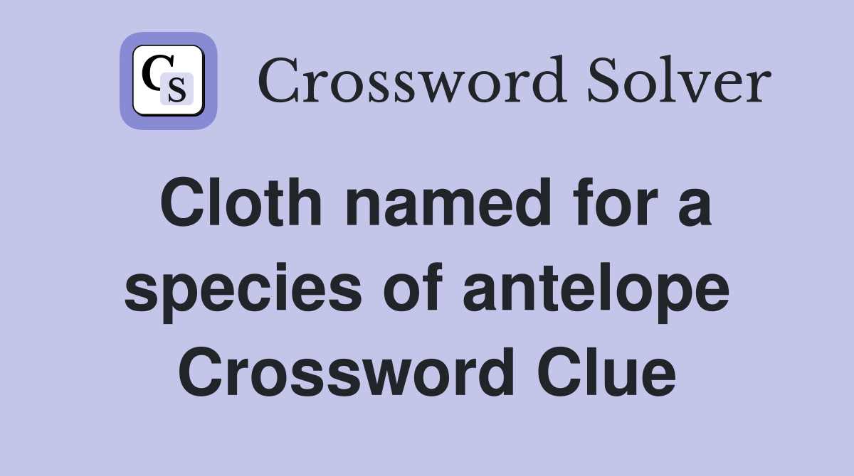 Cloth named for a species of antelope Crossword Clue