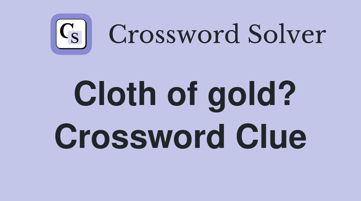 Cloth of gold? Crossword Clue