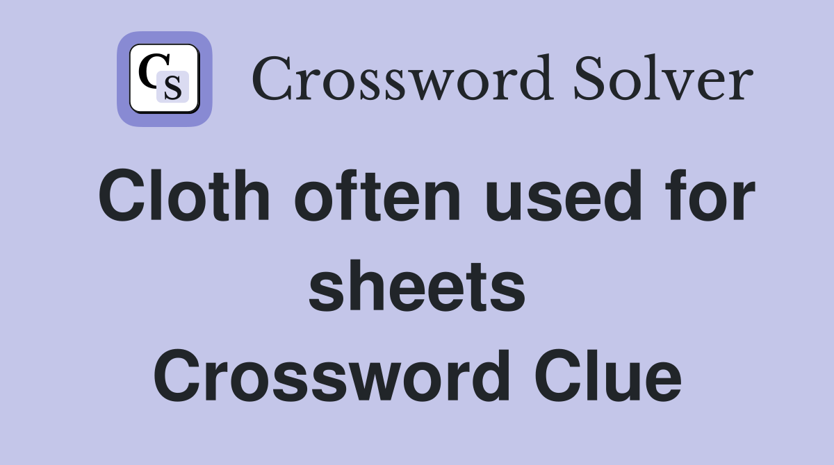 Cloth often used for sheets Crossword Clue
