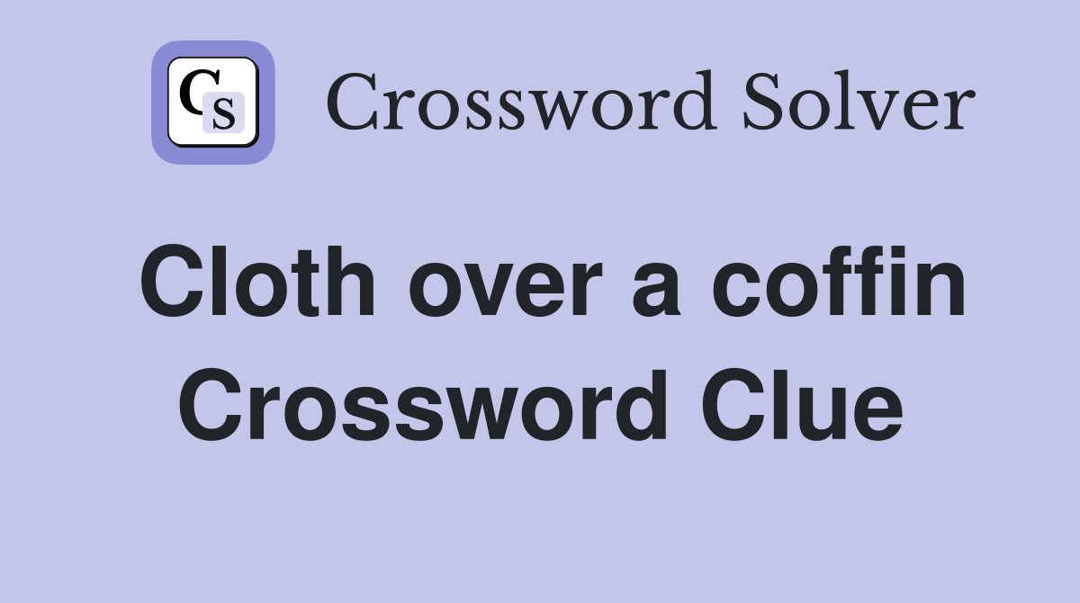 Cloth over a coffin Crossword Clue