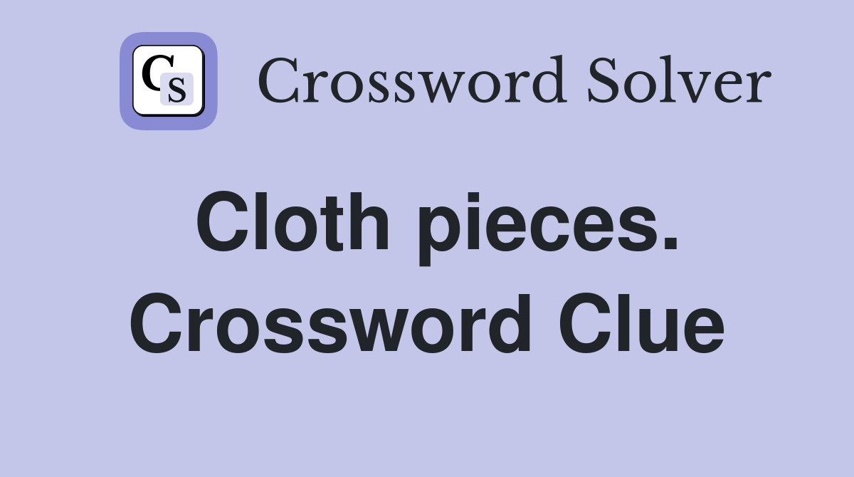 Cloth pieces. Crossword Clue