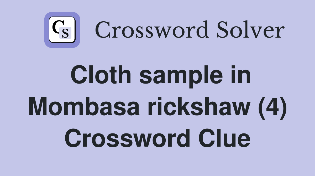 Cloth sample in Mombasa rickshaw (4) Crossword Clue