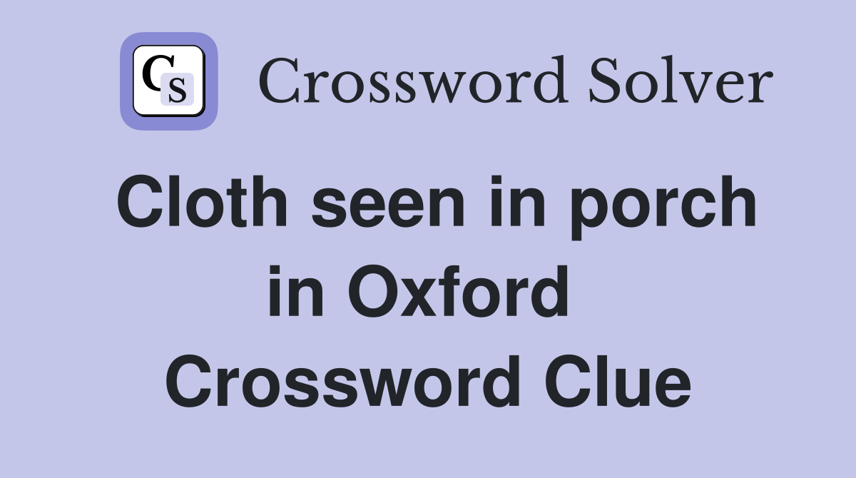 Cloth seen in porch in Oxford  Crossword Clue