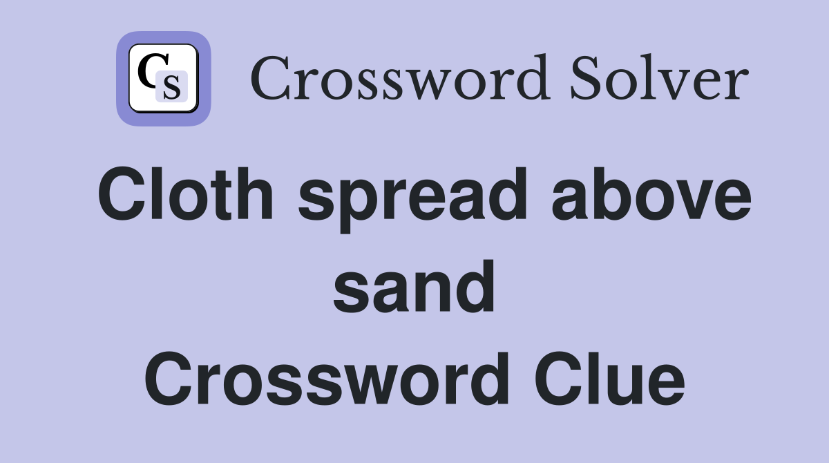 Cloth spread above sand Crossword Clue