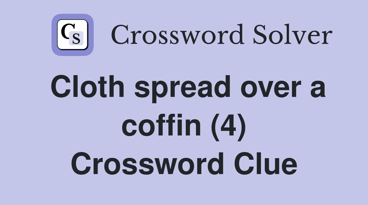 Cloth spread over a coffin (4) Crossword Clue