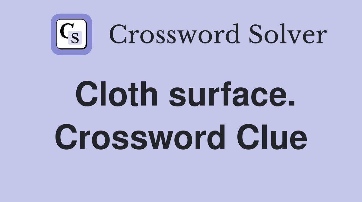 Cloth surface. Crossword Clue