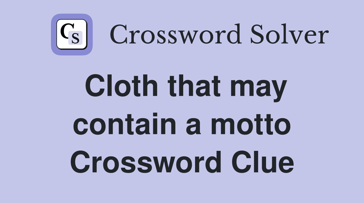 Cloth that may contain a motto Crossword Clue