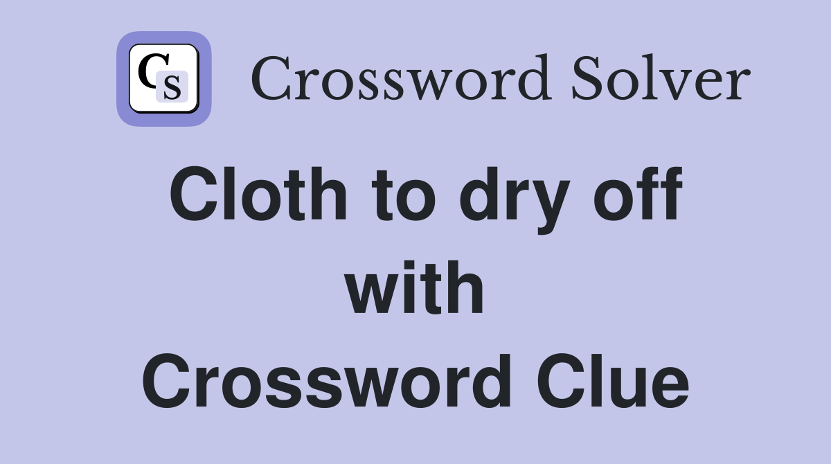 Cloth to dry off with Crossword Clue