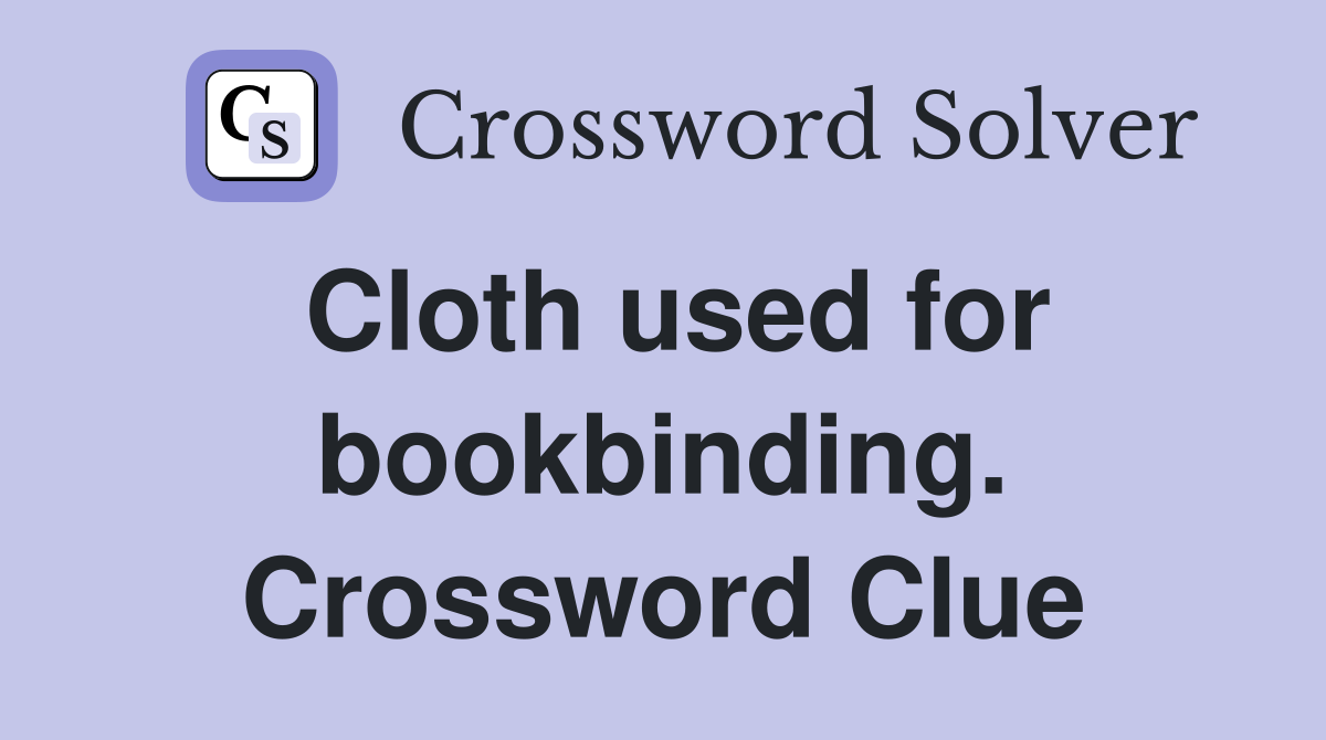 Cloth used for bookbinding. Crossword Clue