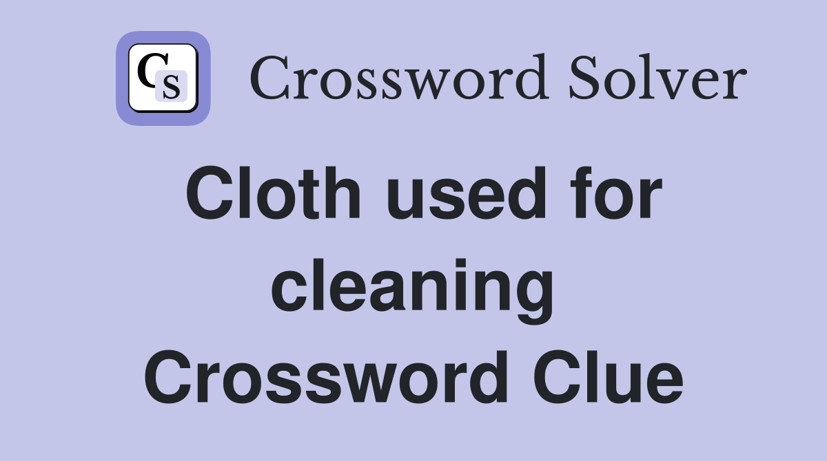 Cloth used for cleaning Crossword Clue