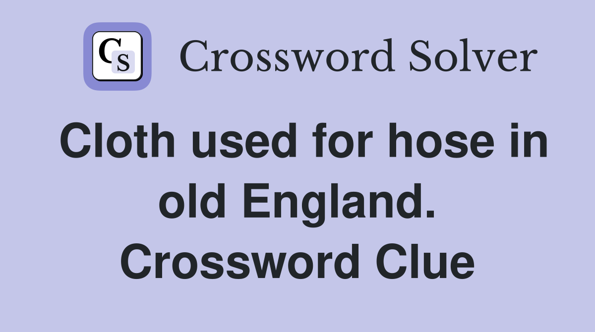 Cloth used for hose in old England. Crossword Clue
