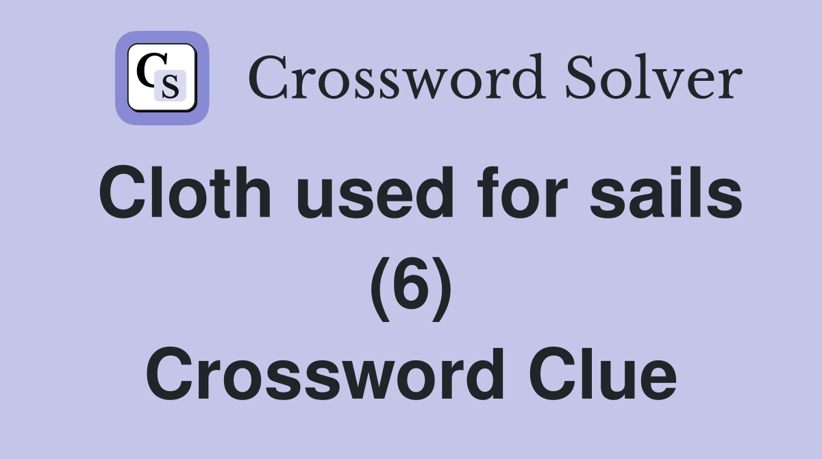 Cloth used for sails (6) Crossword Clue