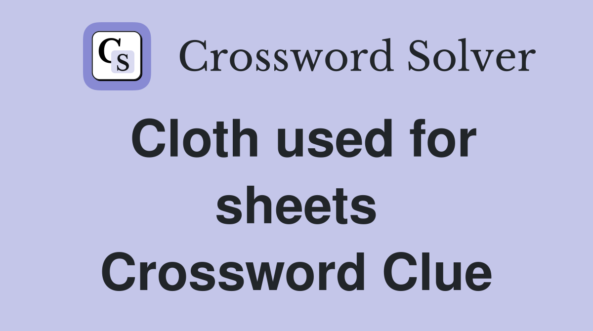 Cloth used for sheets Crossword Clue