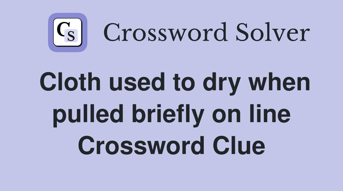 Cloth used to dry when pulled briefly on line Crossword Clue