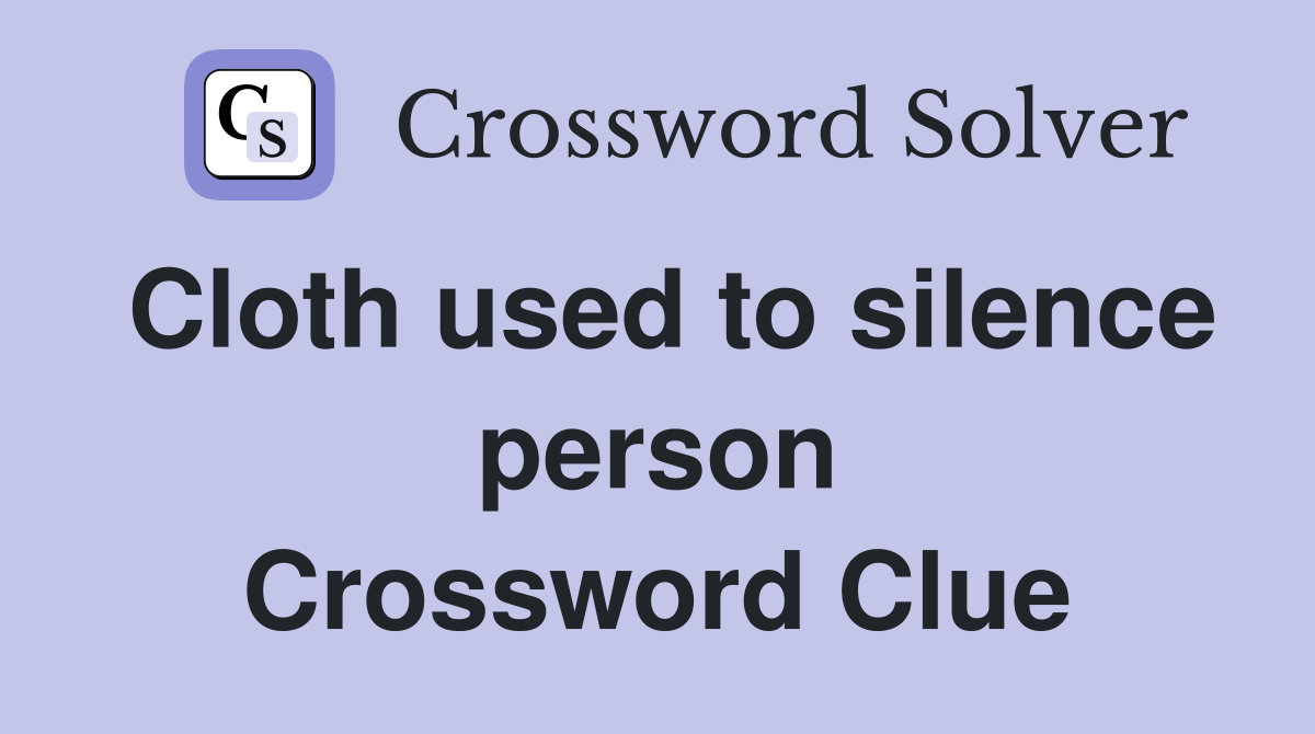 Cloth used to silence person Crossword Clue