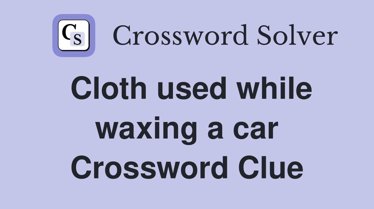 Cloth used while waxing a car Crossword Clue