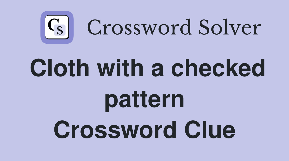 Cloth with a checked pattern Crossword Clue