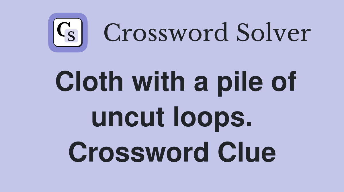 Cloth with a pile of uncut loops. Crossword Clue